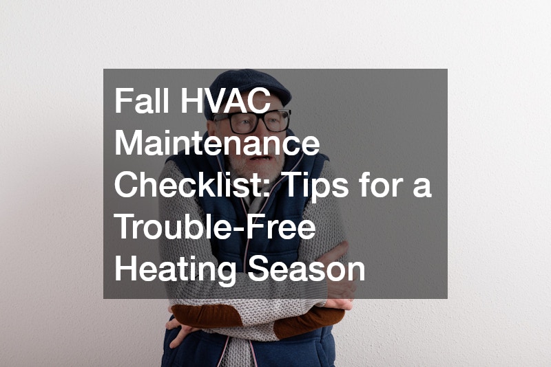 Fall HVAC Maintenance Checklist Tips for a Trouble-Free Heating Season