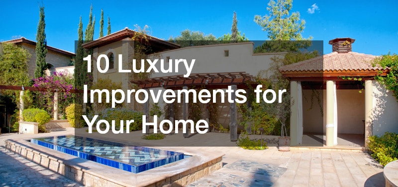 10 Luxury Improvements for Your Home