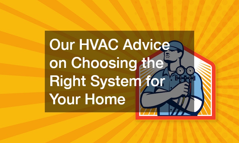 Our HVAC Advice on Choosing the Right System for Your Home