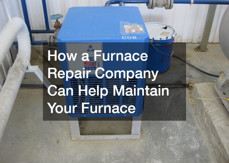 How a Furnace Repair Company Can Help Maintain Your Furnace