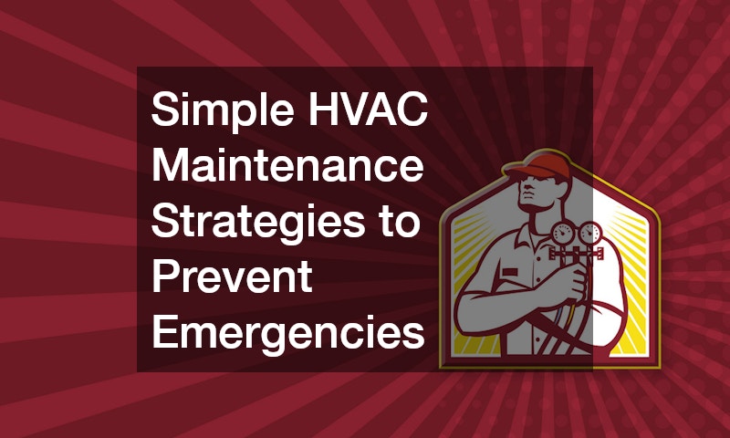 Simple HVAC Maintenance Strategies to Prevent Emergencies