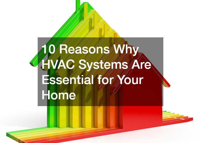 10 Reasons Why HVAC Systems Are Essential for Your Home