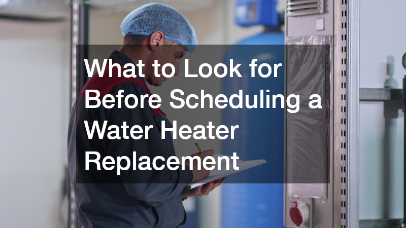 What to Look for Before Scheduling a Water Heater Replacement