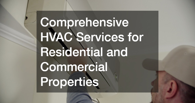 Comprehensive HVAC Services for Residential and Commercial Properties