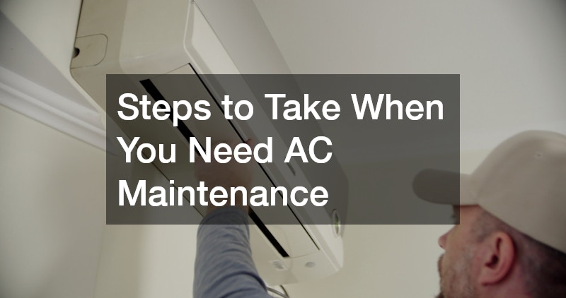 Steps to Take When You Need AC Maintenance